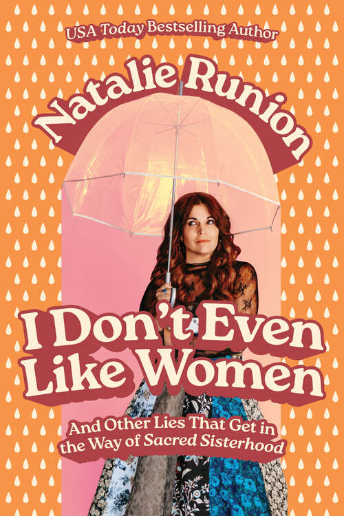 Book cover of I Don't Even Like Women: And Other Lies That Get in the Way of Sacred Sisterhood
