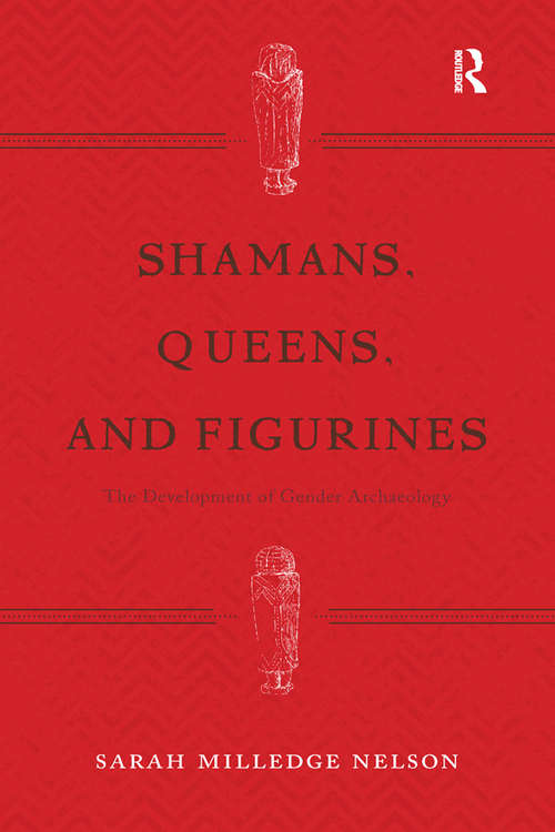 Shamans, Queens, and Figurines: The Development of Gender Archaeology
