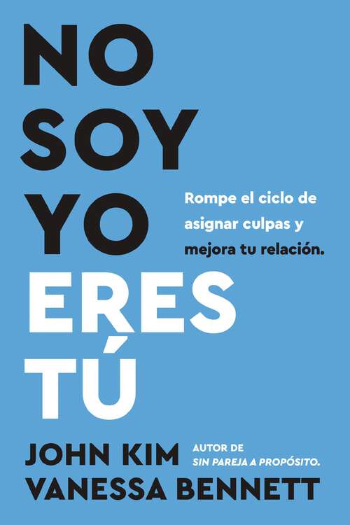 Book cover of No soy yo, eres tú: Rompe el ciclo de asignar culpas y mejora tu relacio´n.