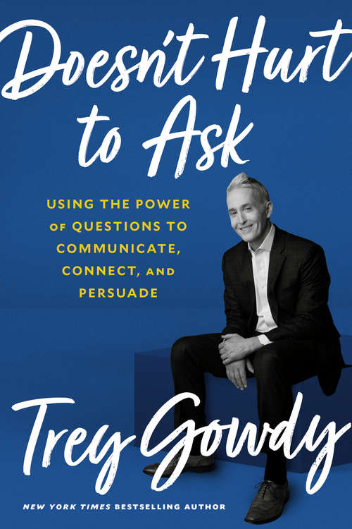 Book cover of Doesn't Hurt to Ask: Using the Power of Questions to Communicate, Connect, and Persuade