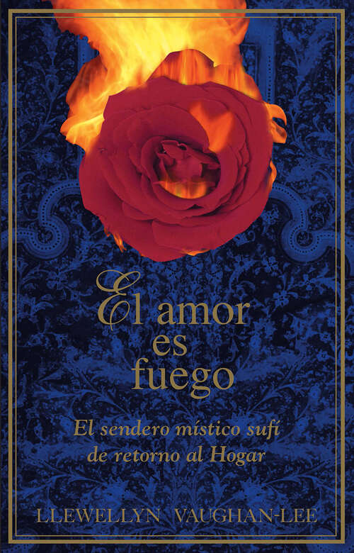 Book cover of El amor es fuego: El sendero místico sufí de retorno al Hogar