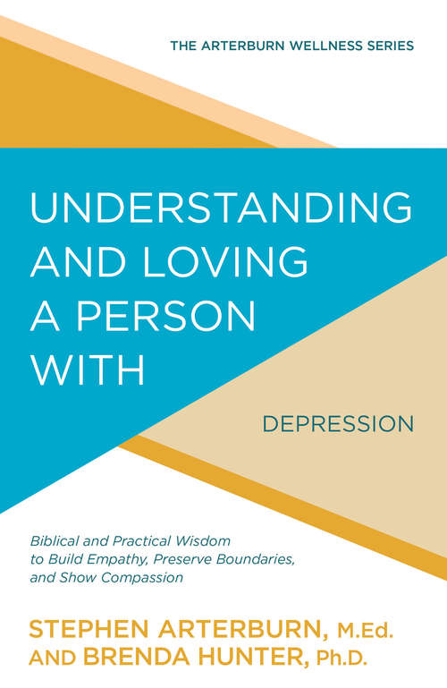 Book cover of Understanding and Loving a Person with Depression: Biblical and Practical Wisdom to Build Empathy, Preserve Boundaries, and Show Compassion