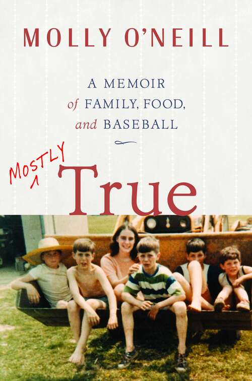 Book cover of Mostly True: A Memoir of Family, Food, and Baseball