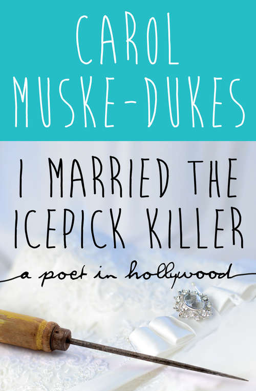 Book cover of I Married the Icepick Killer: A Poet in Hollywood