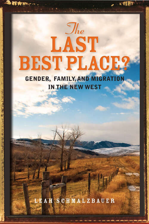 Book cover of The Last Best Place? Gender, Family, and Migration in the New West