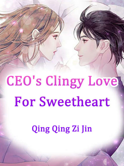 CEO's Clingy Love For Sweetheart