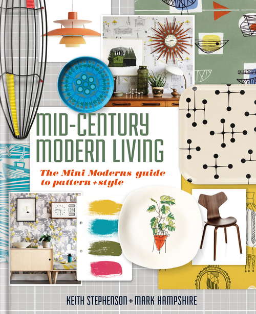 Book cover of Mid-Century Modern Living: The Mini Modern's Guide to Pattern and Style
