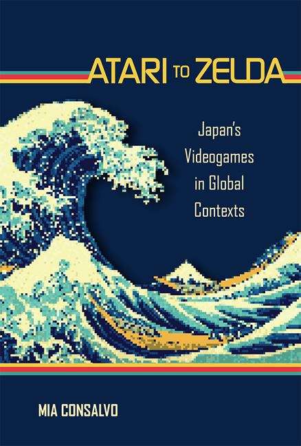 Book cover of Atari to Zelda: Japan's Videogames in Global Contexts