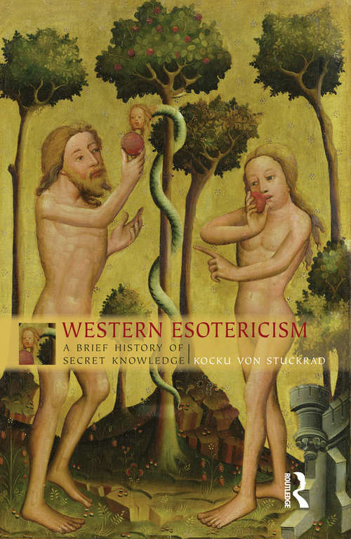Western Esotericism: A Brief History of Secret Knowledge (Religion In Culture: Studies In Social Contest And Construction Ser.)