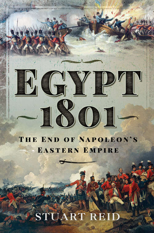 Egypt 1801: The End of Napoleon's Eastern Empire