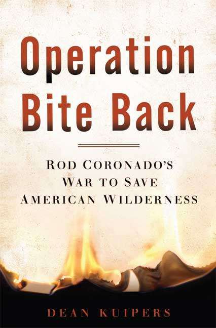 Operation Bite Back: Rod Coronado's War to Save American Wilderness