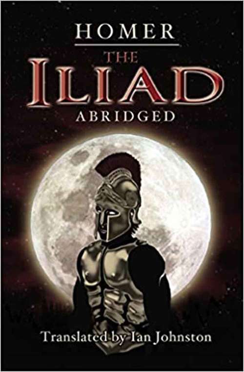 Book cover of The Iliad: Abridged: Translated By Ian Johnston