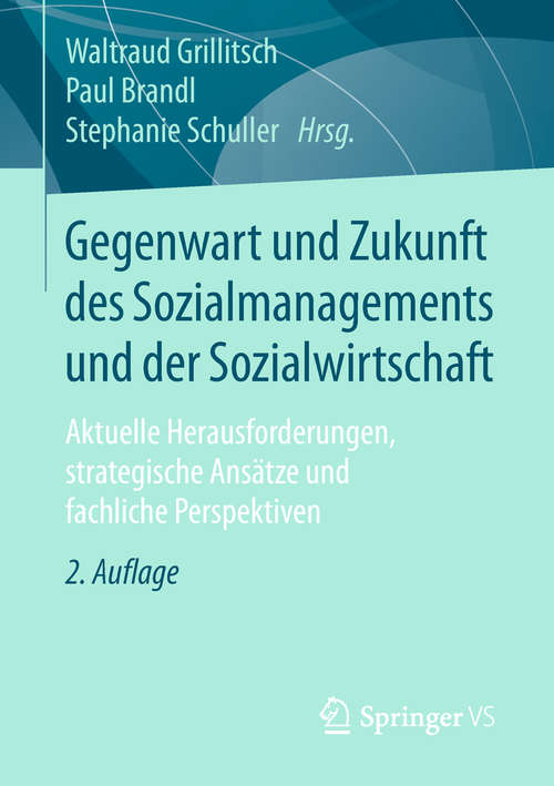 Book cover of Gegenwart und Zukunft des Sozialmanagements und der Sozialwirtschaft: Aktuelle Herausforderungen, Strategische Ansätze Und Fachliche Perspektiven
