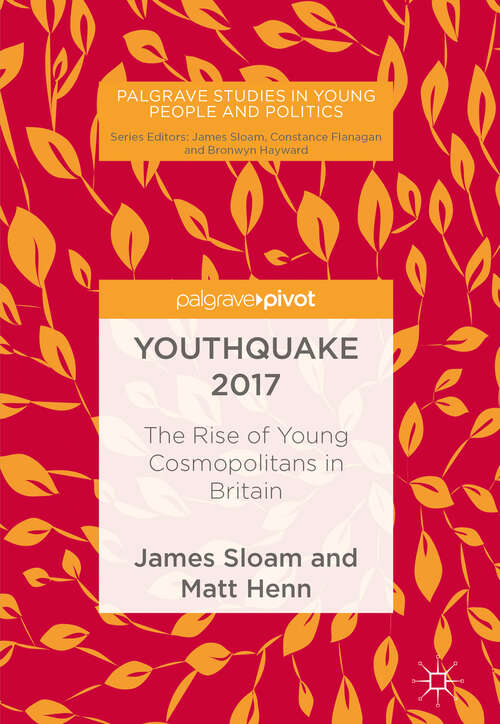 Youthquake 2017: The Rise of Young Cosmopolitans in Britain (Palgrave Studies in Young People and Politics)