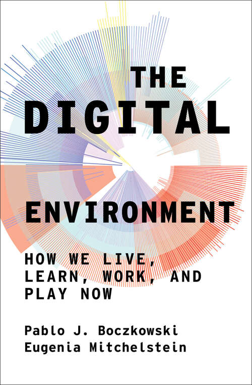 Book cover of The Digital Environment: How We Live, Learn, Work, and Play Now