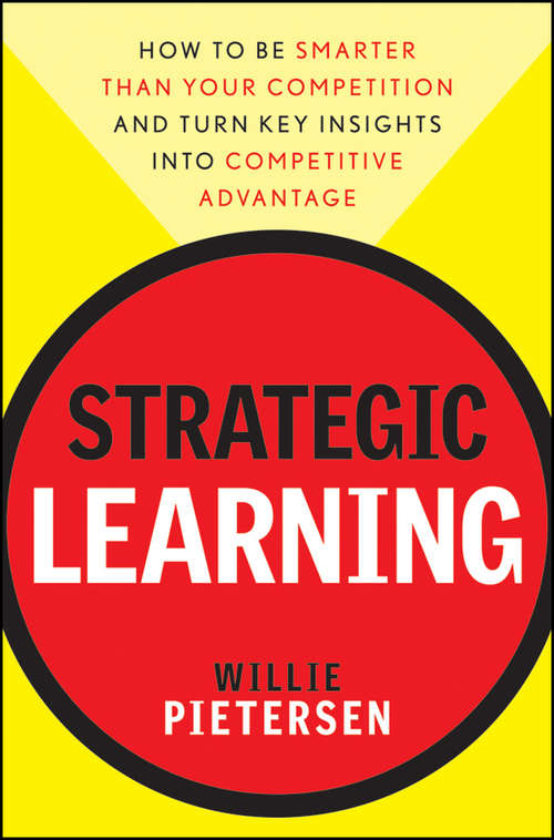 Book cover of Strategic Learning: How to Be Smarter Than Your Competition and Turn Key Insights into Competitive Advantage