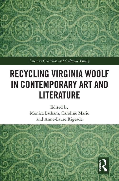 Recycling Virginia Woolf in Contemporary Art and Literature (Literary Criticism and Cultural Theory)