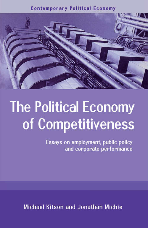 The Political Economy of Competitiveness: Corporate Performance and Public Policy (Routledge Studies in Contemporary Political Economy)