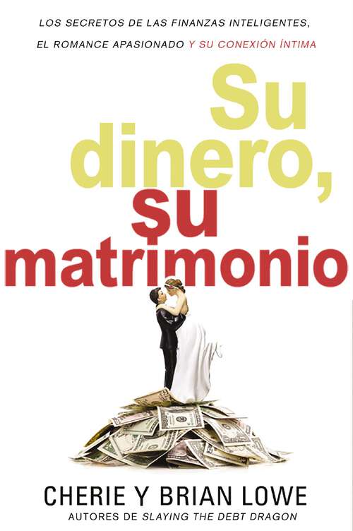 Book cover of Su dinero, su matrimonio: Los secretos de las finanzas inteligentes, el romance apasionado y su conexión íntima