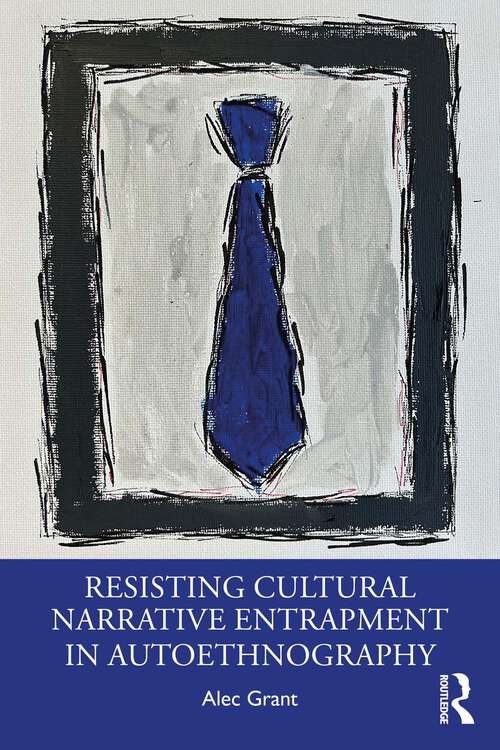 Book cover of Resisting Cultural Narrative Entrapment in Autoethnography (1)