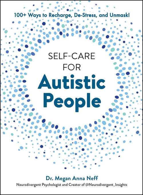 Book cover of Self-Care for Autistic People: 100+ Ways to Recharge, De-Stress, and Unmask!