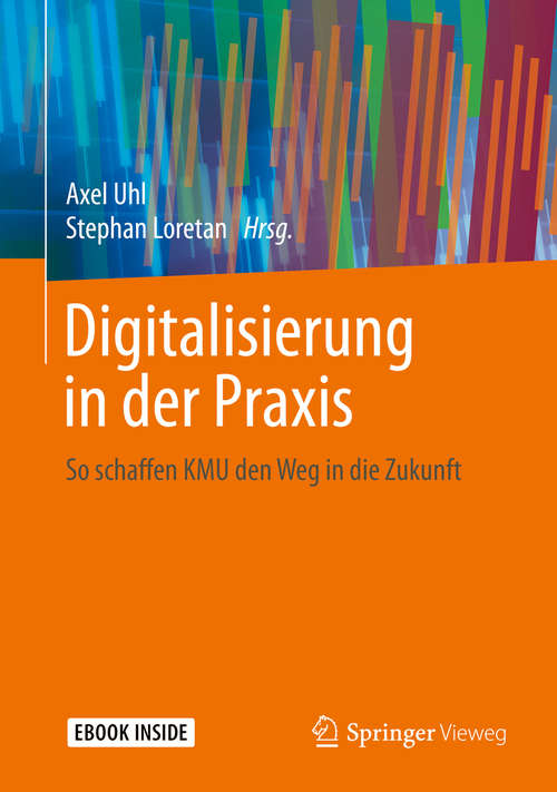 Book cover of Digitalisierung in der Praxis: So schaffen KMU den Weg in die Zukunft (1. Aufl. 2019)