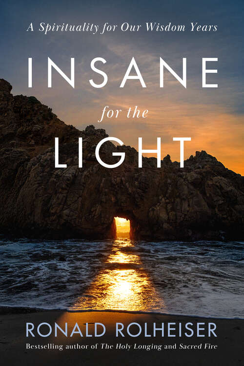 Book cover of Insane for the Light: A Spirituality for Our Wisdom Years