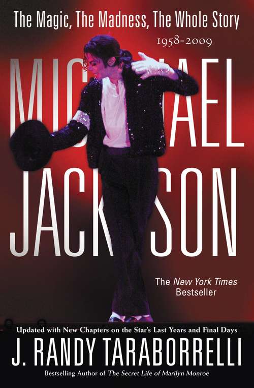 Book cover of Michael Jackson: The Magic, The Madness, The Whole Story, 1958-2009