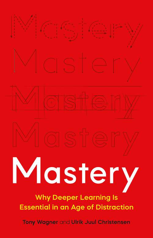 Book cover of Mastery: Why Deeper Learning Is Essential in an Age of Distraction