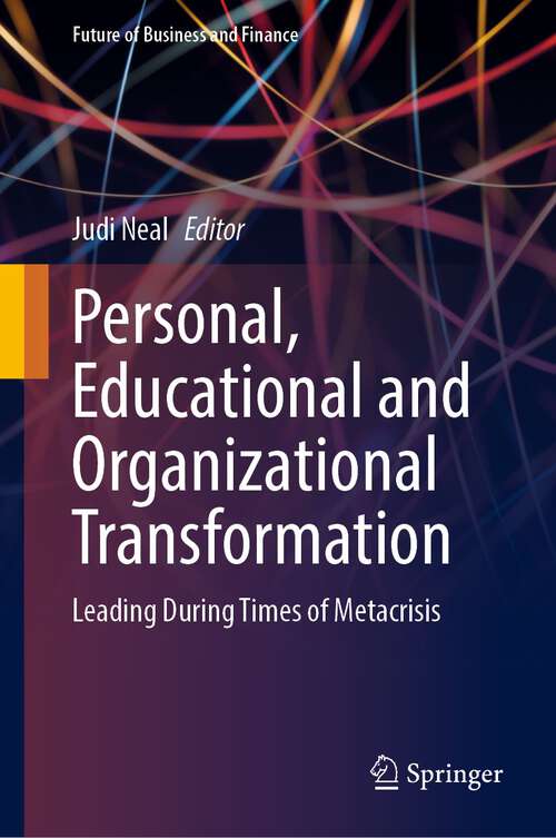 Book cover of Personal, Educational and Organizational Transformation: Leading During Times of Metacrisis (1st ed. 2023) (Future of Business and Finance)