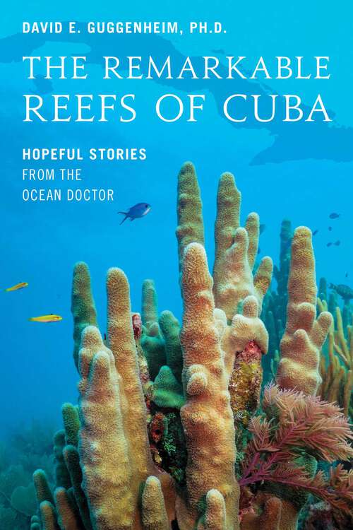 Book cover of The Remarkable Reefs Of Cuba: Hopeful Stories From the Ocean Doctor