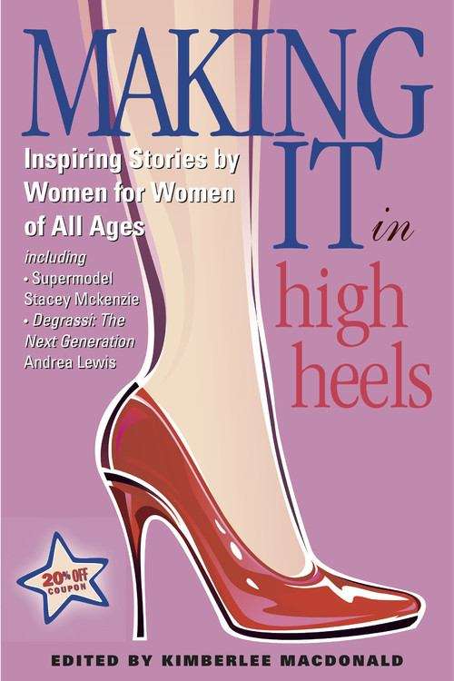 Book cover of Making It In High Heels: Inspiring Stories by Women for Women of All Ages