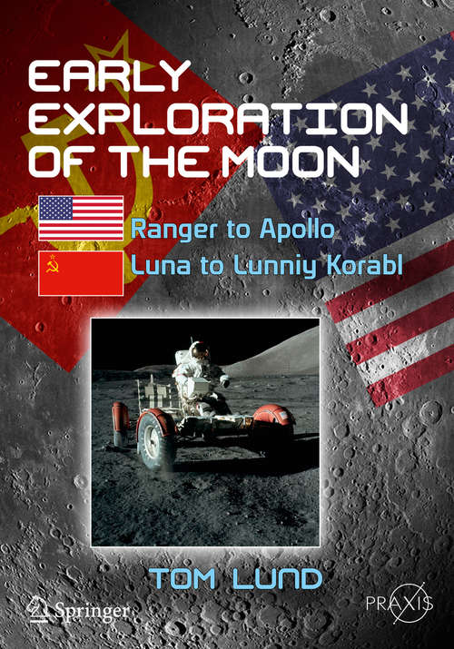 Book cover of Early Exploration of the Moon: Ranger to Apollo, Luna to Lunniy Korabl (1st ed. 2018) (Springer Praxis Books)