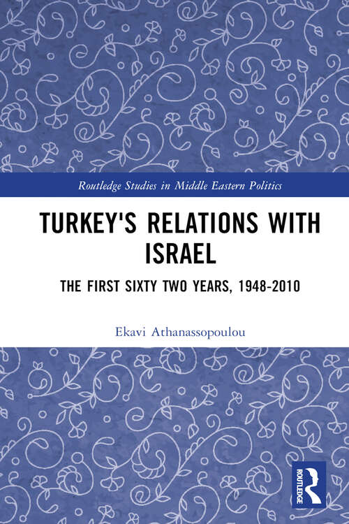 Book cover of Turkey's Relations With Israel: The First Sixty Two Years,1948–2010 (Routledge Studies in Middle Eastern Politics)