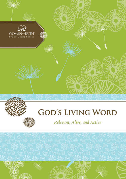 Book cover of God's Living Word: Relevant, Alive, and Active (Women of Faith Study Guide Series)