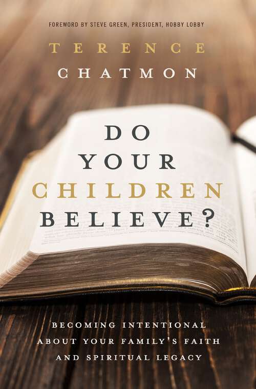 Book cover of Do Your Children Believe?: Becoming Intentional About Your Family's Faith and Spiritual Legacy