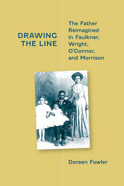 Book cover of Drawing the Line: The Father Reimagined in Faulkner, Wright, O'Connor, and Morrison