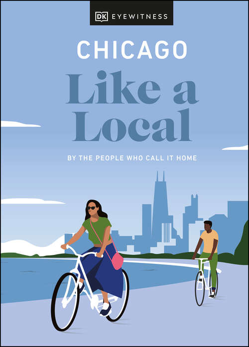 Book cover of Chicago Like a Local: By the People Who Call It Home (Local Travel Guide)
