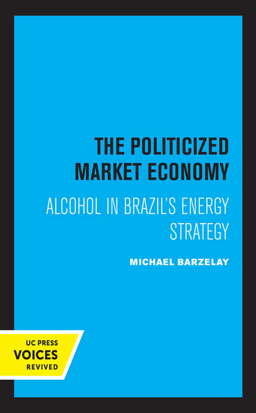 Book cover of The Politicized Market Economy: Alcohol in Brazil's Energy Strategy (Studies in International Political Economy)