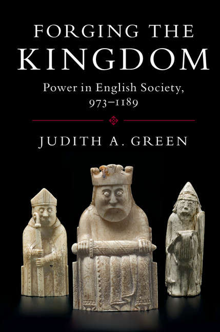 Forging the Kingdom: Power in English Society, 973–1189