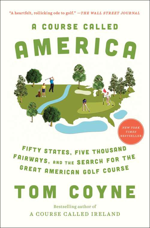 Book cover of A Course Called America: Fifty States, Five Thousand Fairways, and the Search for the Great American Golf Course