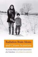 Book cover of Radiation Brain Moms and Citizen Scientists: The Gender Politics of Food Contamination after Fukushima
