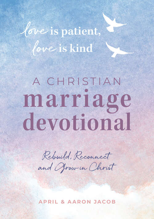 Book cover of Love is Patient, Love is Kind: Rebuild, Reconnect, and Grow in Christ
