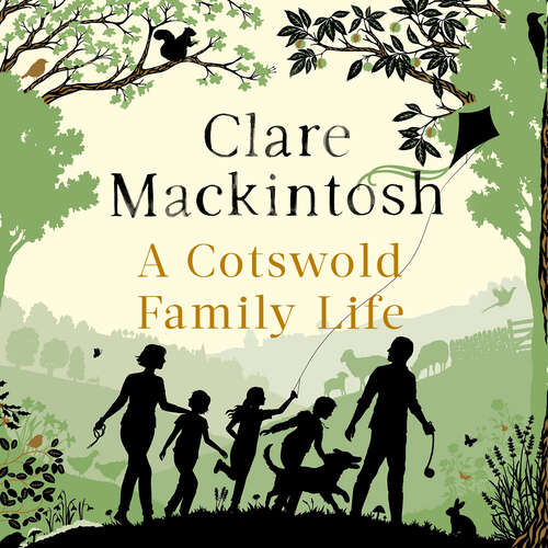 A Cotswold Family Life: heart-warming stories of the countryside from the bestselling author
