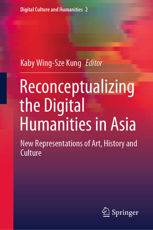 Book cover of Reconceptualizing the Digital Humanities in Asia: New Representations of Art, History and Culture (1st ed. 2020) (Digital Culture and Humanities #2)