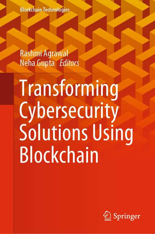 Transforming Cybersecurity Solutions using Blockchain (Blockchain Technologies)