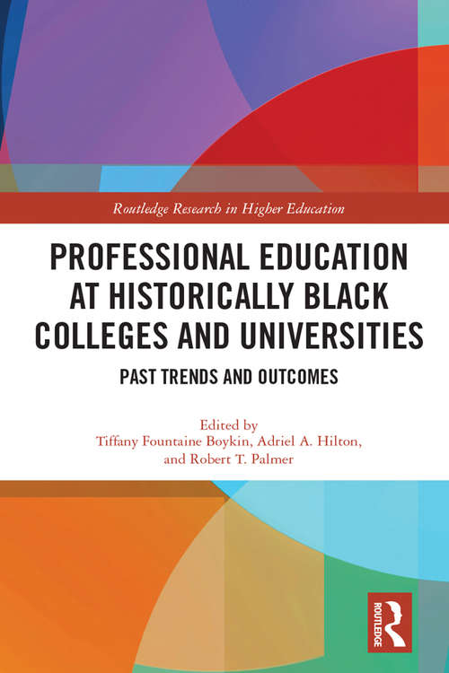 Professional Education at Historically Black Colleges and Universities: Past Trends and Future Outcomes (Routledge Research in Higher Education)