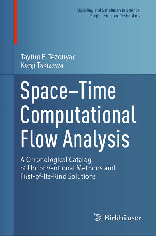 Book cover of Space–Time Computational Flow Analysis: A Chronological Catalog of Unconventional Methods and First-of-Its-Kind Solutions (Modeling and Simulation in Science, Engineering and Technology)