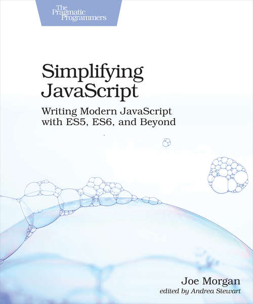 Book cover of Simplifying JavaScript: Writing Modern JavaScript with ES5, ES6, and Beyond