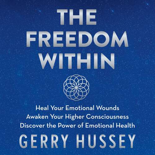 Book cover of The Freedom Within: Heal Your Emotional Wounds. Awaken Your Higher Consciousness. Discover the Power of Emotional Health.